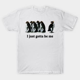 I Just Gotta Be Me Funny Penguin T-Shirt